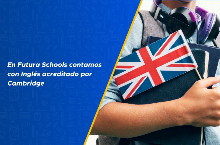 En Futura Schools contamos con Inglés acreditado por Cambridge